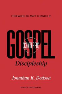 Cover image for Gospel-Centered Discipleship: Revised and Expanded