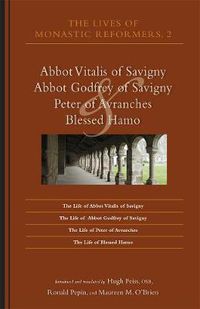 Cover image for The Lives of Monastic Reformers 2: Abbot Vitalis of Savigny, Abbot Godfrey of Savigny, Peter of Avranches, and Blessed Hamo