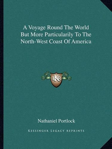 A Voyage Round the World But More Particularily to the North-West Coast of America