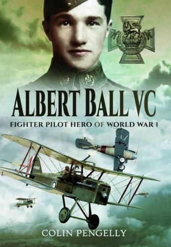 Albert Ball VC: Fighter Pilot Hero of World War I