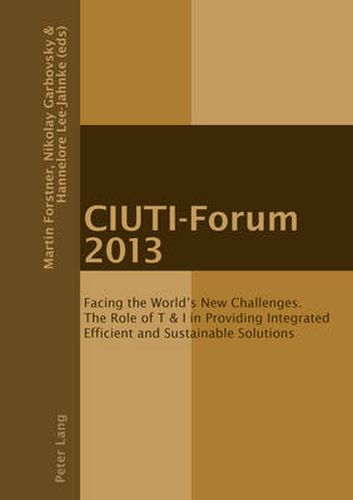 Cover image for CIUTI-Forum 2013: Facing the World's New Challenges. The Role of T & I in Providing Integrated Efficient and Sustainable Solutions