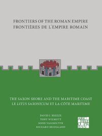 Cover image for Frontiers of the Roman Empire: The Saxon Shore and the Maritime Coast: Frontieres de l'Empire Romain : Le Litus Saxonicum et la Cote Maritime