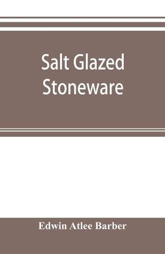 Salt glazed stoneware: Germany, Flanders, England and the United States