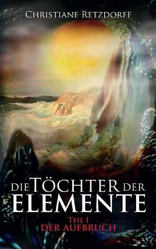 Die Toechter der Elemente: Teil 1 - Der Aufbruch