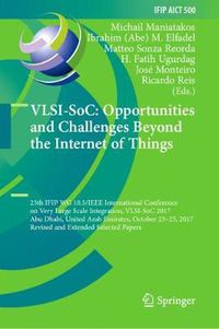 Cover image for VLSI-SoC: Opportunities and Challenges Beyond the Internet of Things: 25th IFIP WG 10.5/IEEE International Conference on Very Large Scale Integration, VLSI-SoC 2017, Abu Dhabi, United Arab Emirates, October 23-25, 2017, Revised Selected Papers