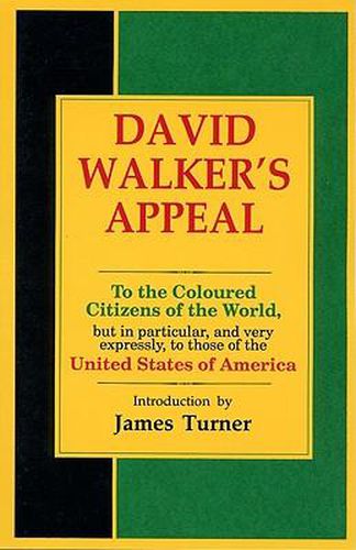 David Walker's Appeal, in Four Articles, Together with a Preamble, to the Coloured Citizens of the World, But in Particular, and Very Expressly, to Those of the United States of America