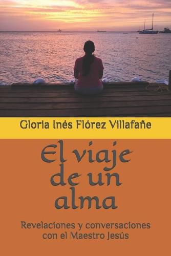 Cover image for El viaje de un alma: Revelaciones y conversaciones con el Maestro Jesus