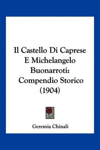 Il Castello Di Caprese E Michelangelo Buonarroti: Compendio Storico (1904)