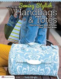 Cover image for Sewing Stylish Handbags & Totes: Chic to Unique Bags & Purses That You Can Make