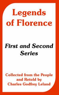 Cover image for Legends of Florence: First and Second Series (Collected from the People)