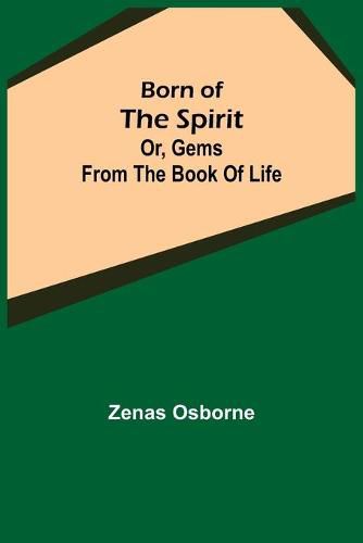 Cover image for Born of the Spirit; or, Gems from the Book of Life