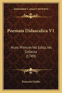 Cover image for Poemata Didascalica V1: Nunc Primum Vel Edita, Vel Collecta (1749)