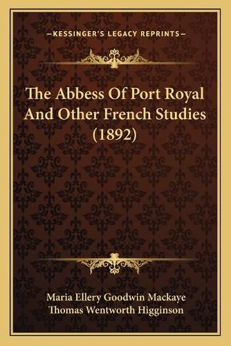 Cover image for The Abbess of Port Royal and Other French Studies (1892)