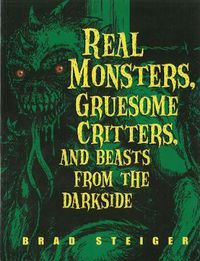 Cover image for Real Monsters, Gruesome Critters And Beasts From The Dark Side