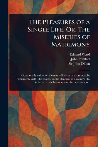 Cover image for The Pleasures of a Single Life, Or, The Miseries of Matrimony