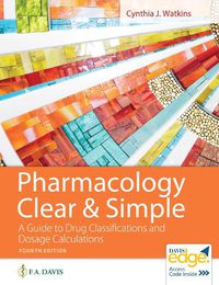 Cover image for Pharmacology Clear and Simple: A Guide to Drug Classifications and Dosage Calculations