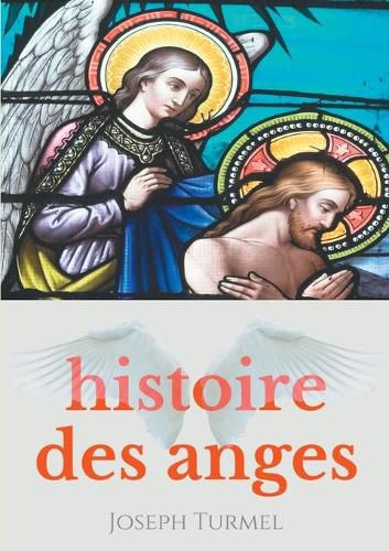Cover image for Histoire des anges: Introduction a la sciences des anges et a l'angeologie