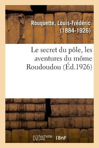 Cover image for Le Secret Du Pole, Les Aventures Du Mome Roudoudou