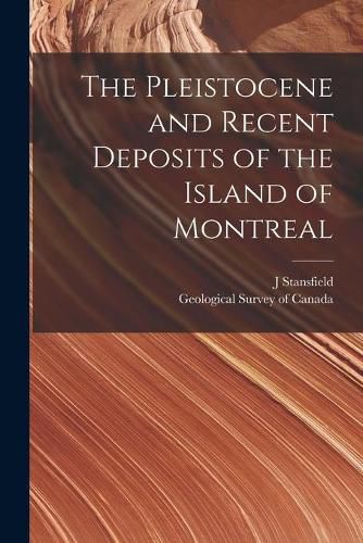 Cover image for The Pleistocene and Recent Deposits of the Island of Montreal [microform]