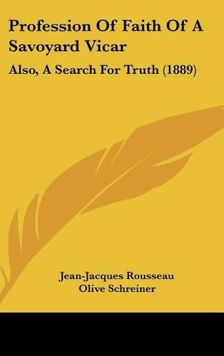 Cover image for Profession of Faith of a Savoyard Vicar: Also, a Search for Truth (1889)