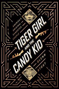 Cover image for Tiger Girl and the Candy Kid: America's Original Gangster Couple