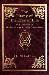 Cover image for The Litany of the Tree of Life: In the Tradition of the Druidical Order of the Golden Dawn