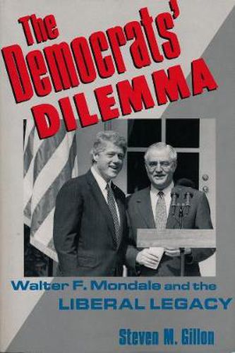 Cover image for The Democrats' Dilemma: Walter F.Mondale and the Liberal Legacy