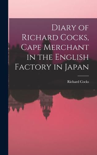 Diary of Richard Cocks, Cape Merchant in the English Factory in Japan