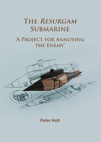 Cover image for The Resurgam Submarine: 'A Project for Annoying the Enemy