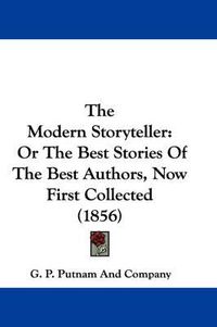 Cover image for The Modern Storyteller: Or the Best Stories of the Best Authors, Now First Collected (1856)