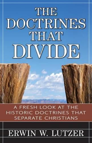 Cover image for The Doctrines That Divide: A Fresh Look at the Historical Doctrines That Separate Christians