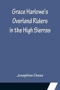 Cover image for Grace Harlowe's Overland Riders in the High Sierras