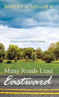 Cover image for Many Roads Lead Eastward: Overtures to Catholic Biblical Theology