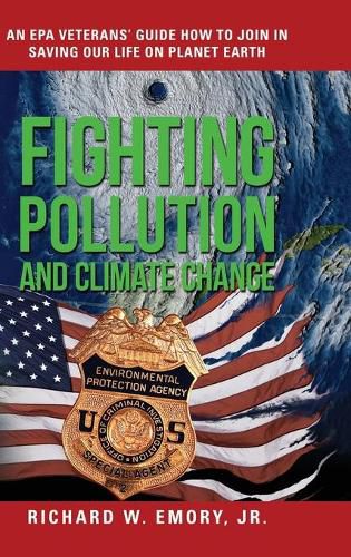 Cover image for Fighting Pollution and Climate Change: An EPA Veterans' Guide How to Join in Saving Our Life on Planet Earth