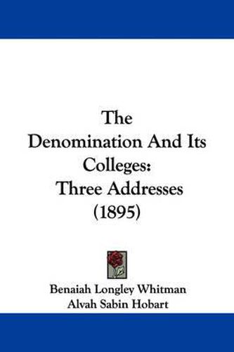 Cover image for The Denomination and Its Colleges: Three Addresses (1895)