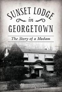 Cover image for Sunset Lodge in Georgetown: The Story of a Madam