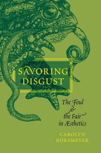 Cover image for Savoring Disgust: The Foul and the Fair in Aesthetics