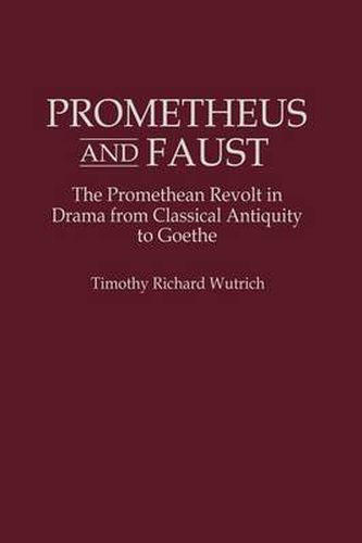 Cover image for Prometheus and Faust: The Promethean Revolt in Drama from Classical Antiquity to Goethe