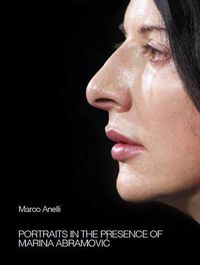 Cover image for Marco Anelli: Portraits in the Presence of Marina Abramovic