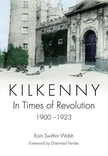 Cover image for Kilkenny: In Times of Revolution, 1900-1923