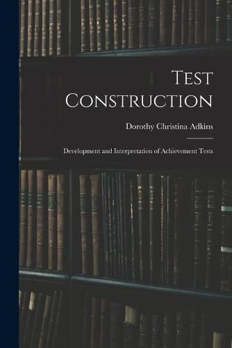 Cover image for Test Construction; Development and Interpretation of Achievement Tests