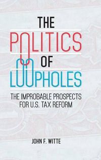 Cover image for The Politics of Loopholes: The Improbable Prospects for U.S. Tax Reform