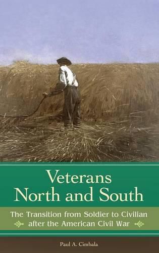 Veterans North and South: The Transition from Soldier to Civilian after the American Civil War