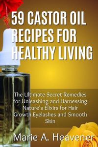 Cover image for 59 Castor Oil Recipes for Healthy Living
