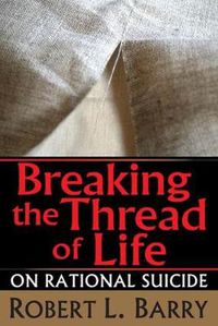 Cover image for Breaking the Thread of Life: On Rational Suicide