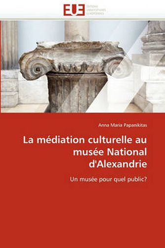 Cover image for La Mediation Culturelle Au Musee National D'Alexandrie
