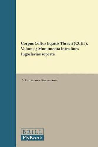 Cover image for Corpus Cultus Equitis Thracii (CCET), Volume 5 Monumenta intra fines Iugoslaviae reperta