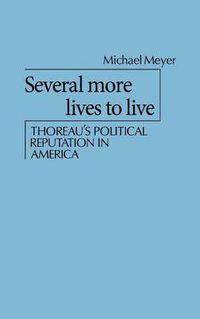 Cover image for Several More Lives to Live: Thoreau's Political Reputation in America