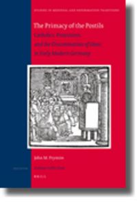 Cover image for The Primacy of the Postils: Catholics, Protestants, and the Dissemination of Ideas in Early Modern Germany