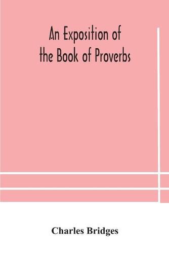 An exposition of the Book of Proverbs